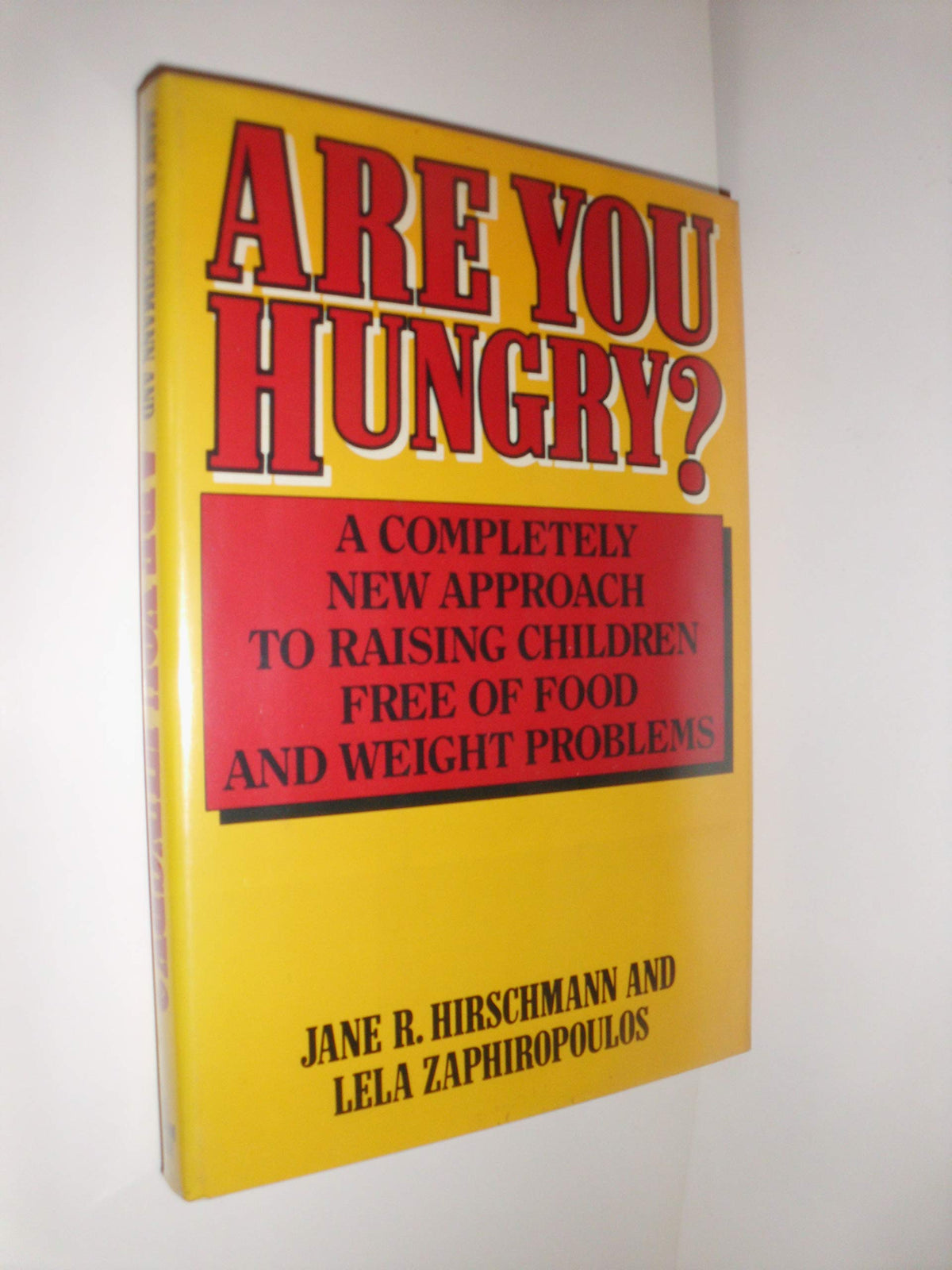 Are You Hungry?: A Completely New Approach to Raising Children Free of Food and Weight Problems