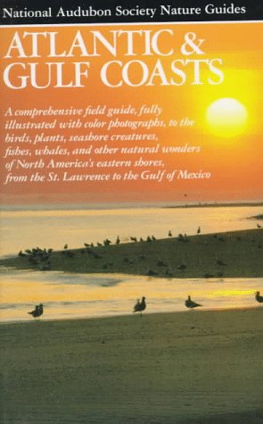 National Audubon Society Regional Guide to Atlantic and Gulf Coast: A Personal Journey (Audubon Society Nature Guides)