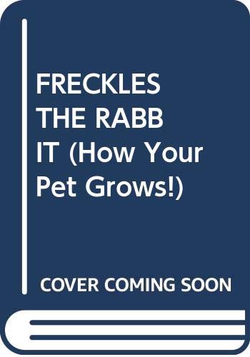 FRECKLES THE RABBIT (How Your Pet Grows!)
