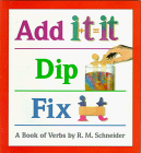 Add It Dip It Fix It: A Book of Verbs
