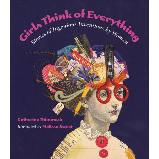 Girls Think of Everything: Stories of Ingenious Inventions by Women