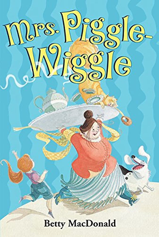 Mrs. Piggle-Wiggle: The Classic First Book About a Magical Nanny Who Cures Bad Behavior with Humor