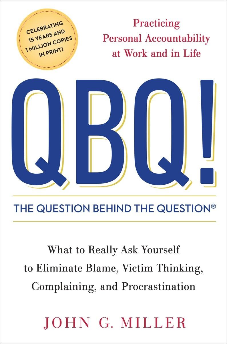 QBQ! The Question Behind the Question: Practicing Personal Accountability at Work and in Life - 3589