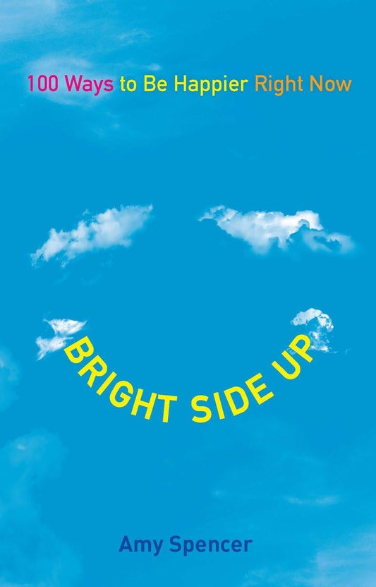 Bright Side Up: 100 Ways to Be Happier Right Now - 1690