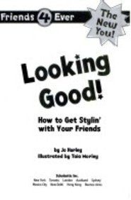 Looking Good! : How to Get Stylin' with Your Frien