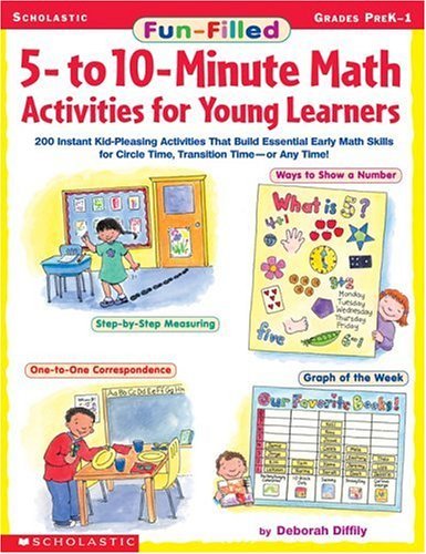 Fun-Filled 5- to 10-Minute Math Activities for Young Learners: 200 Instant Kid-Pleasing Activities That Build Essential Early Math Skills for Circle Time, Transition Time or Any Time!