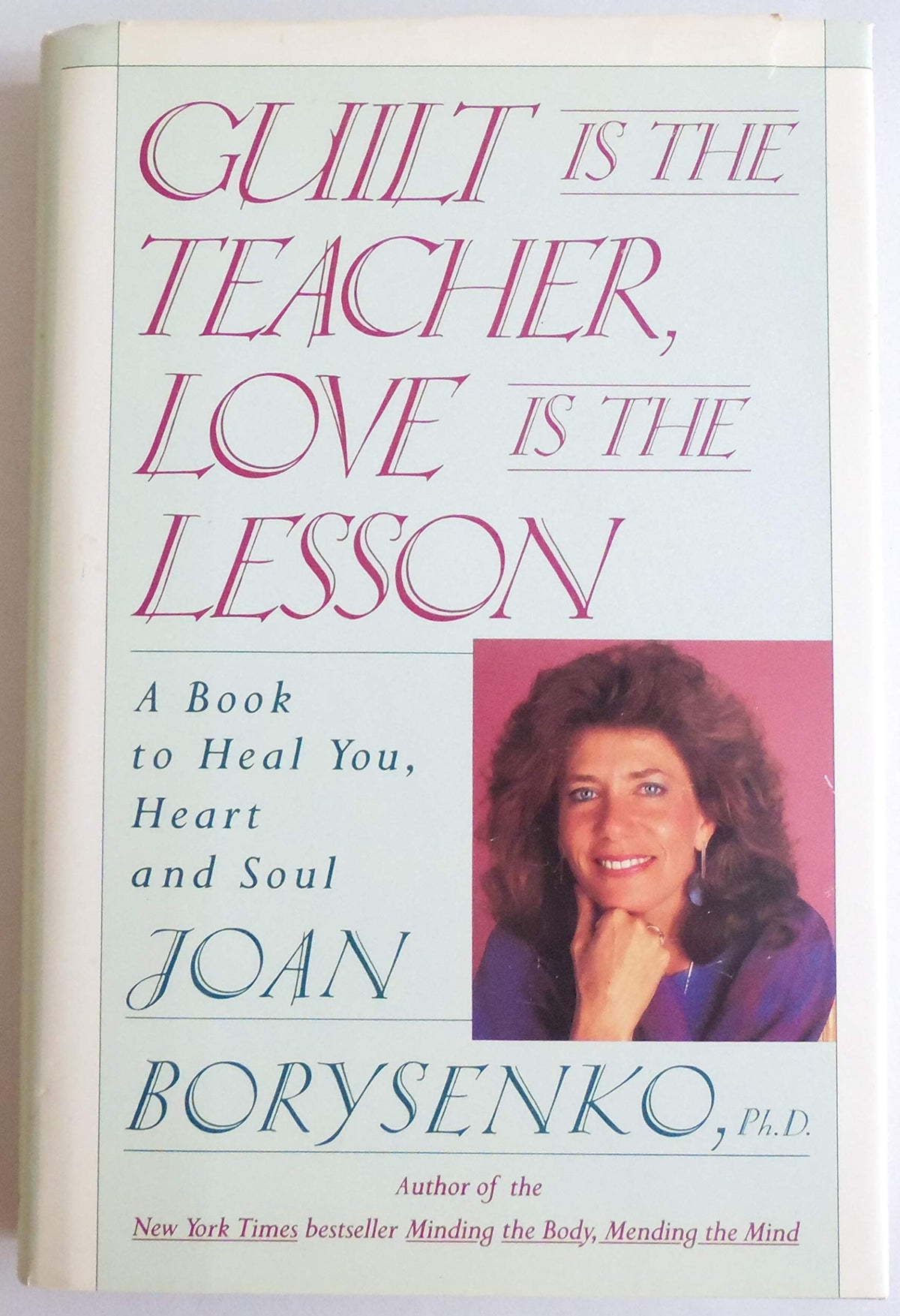 Guilt Is the Teacher, Love Is the Lesson: A Book to Heal You, Heart and Soul