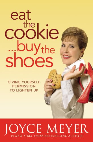 Eat the Cookie...Buy the Shoes: Giving Yourself Permission to Lighten Up