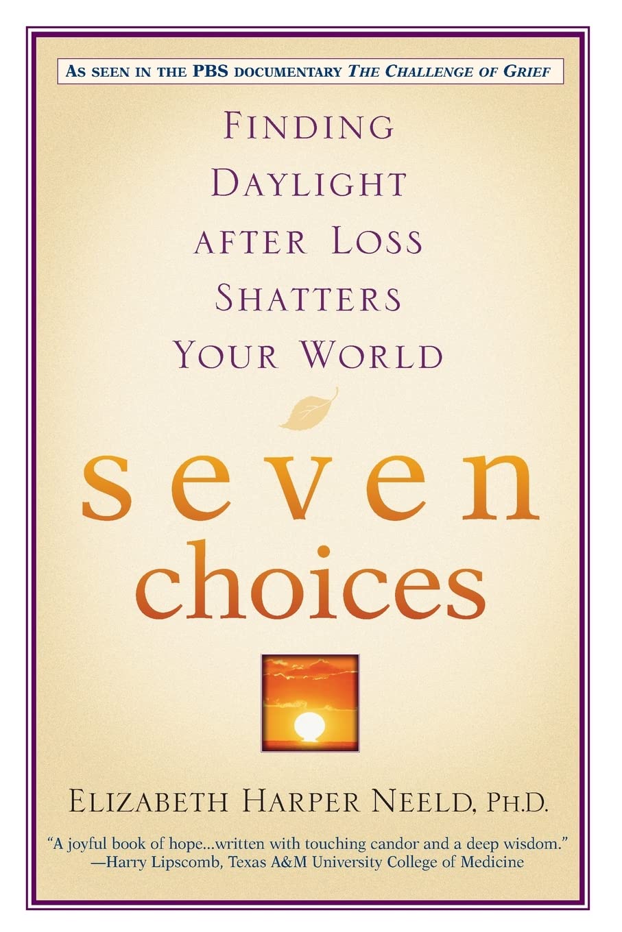 Seven Choices: Finding Daylight after Loss Shatters Your World