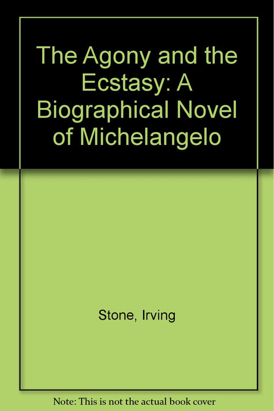 The Agony and the Ecstasy: A Biographical Novel of Michelangelo