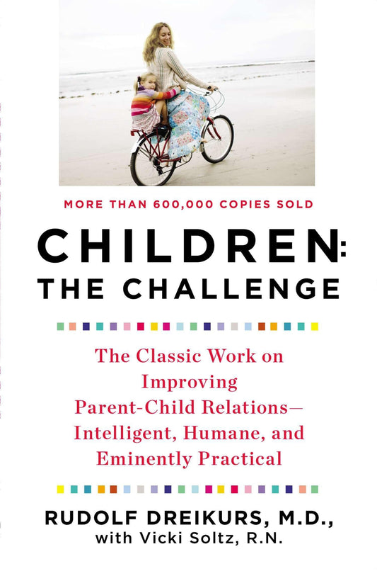Children: The Challenge : The Classic Work on Improving Parent-Child Relations--Intelligent, Humane & Eminently Practical