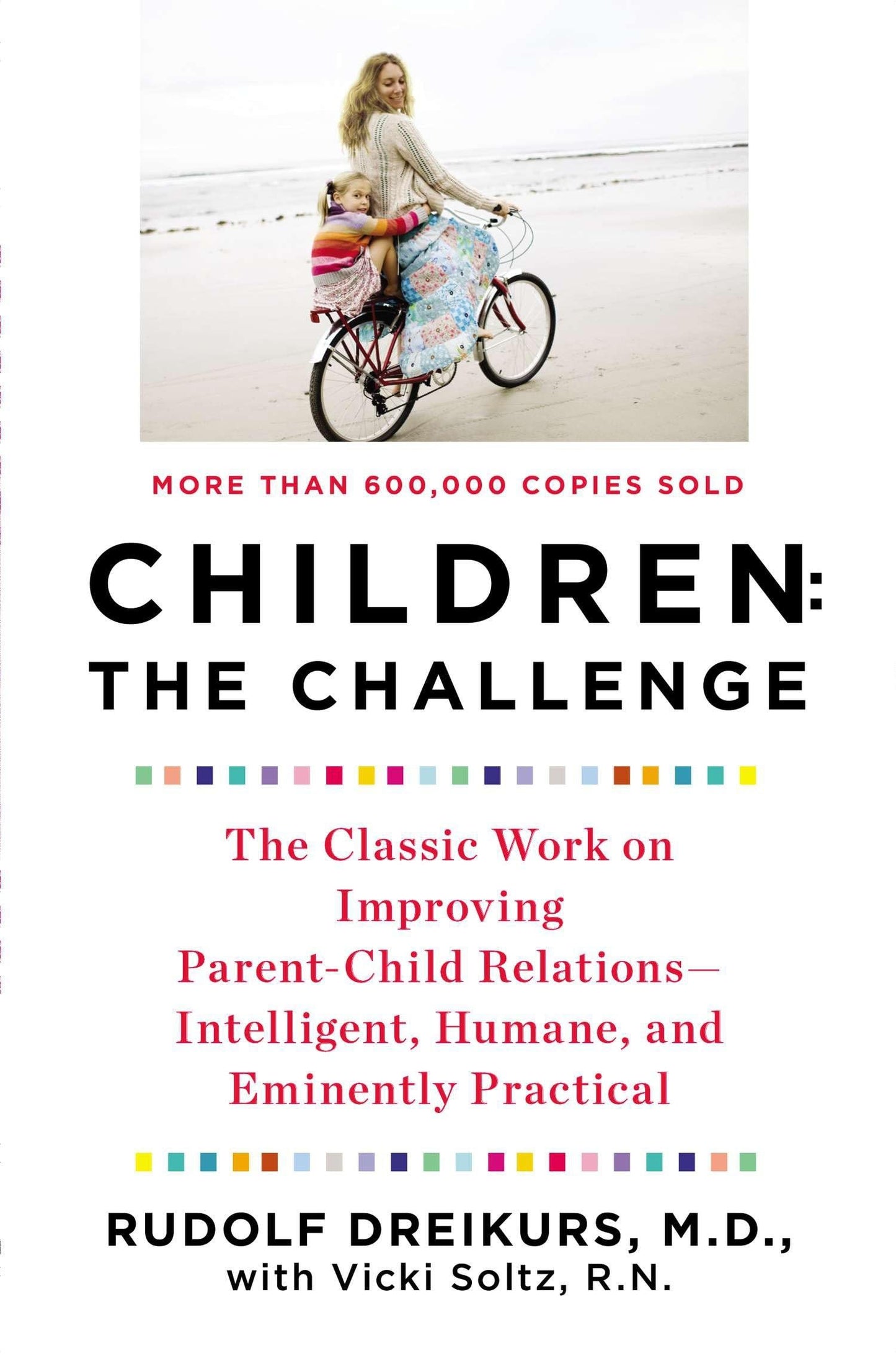 Children: The Challenge : The Classic Work on Improving Parent-Child Relations--Intelligent, Humane & Eminently Practical