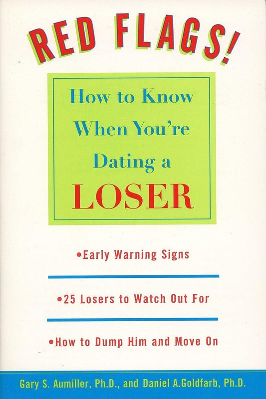 Red Flags!: How to Know When You're Dating a Loser