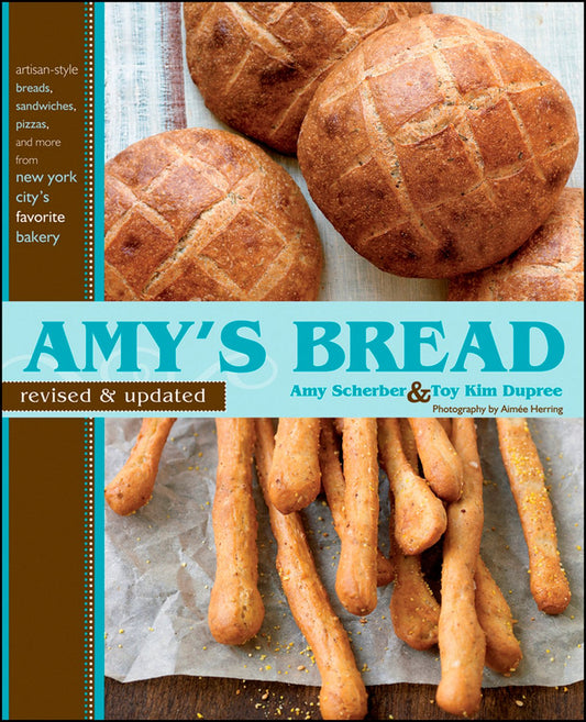 Amy's Bread, Revised and Updated: Artisan-style breads, sandwiches, pizzas, and more from New York City's favorite bakery