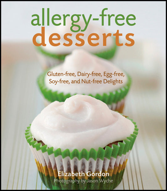 Allergy-free Desserts: Gluten-free, Dairy-free, Egg-free, Soy-free, and Nut-free Delights