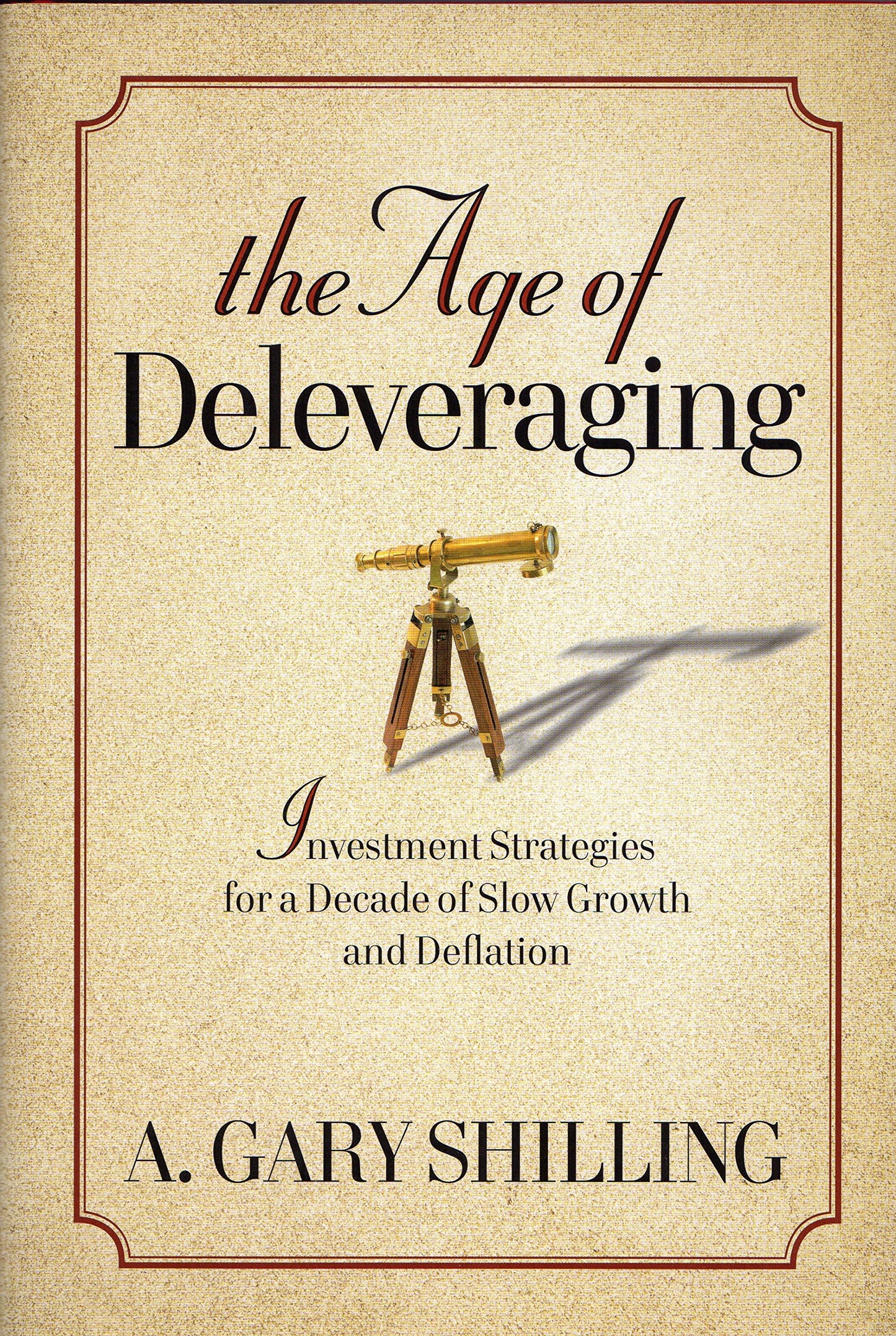 The Age of Deleveraging: Investment Strategies for a Decade of Slow Growth and Deflation