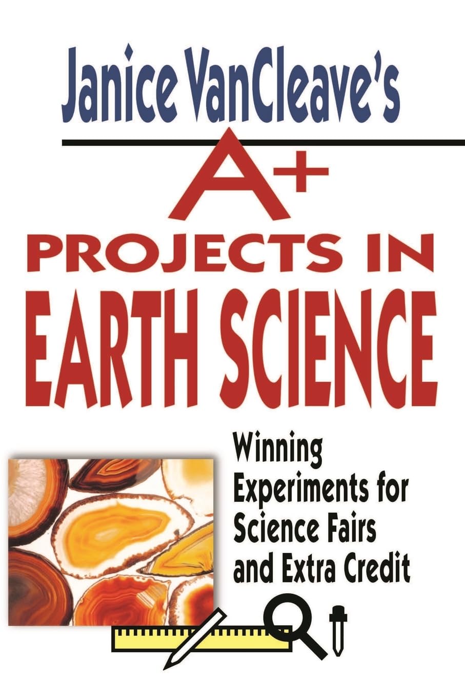 Janice VanCleave's A+ Projects in Earth Science: Winning Experiments for Science Fairs and Extra Credit (VanCleave A+ Science Projects Series)