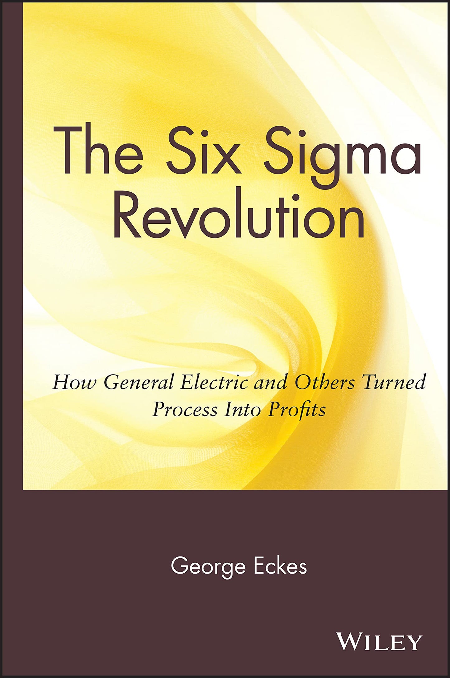 General Electric's Six Sigma Revolution: How General Electric and Others Turned Process Into Profits