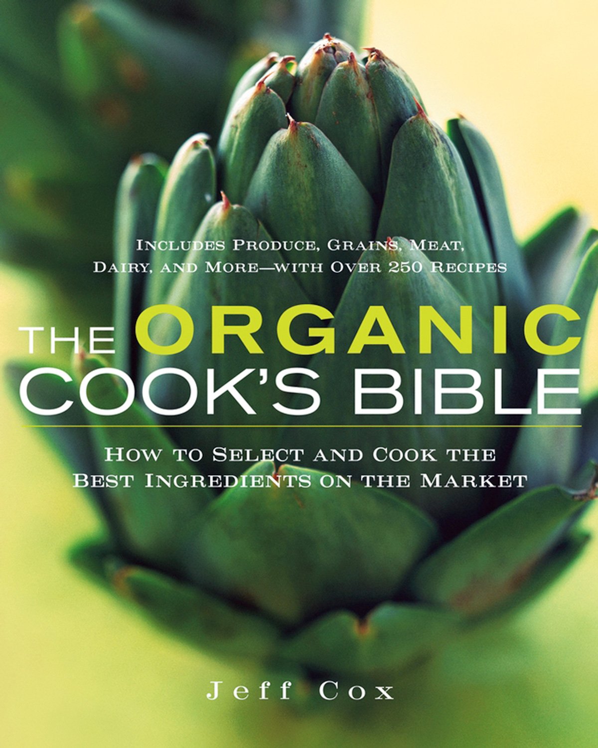 The Organic Cook's Bible: How to Select And Cook the Best Ingredients on the Market