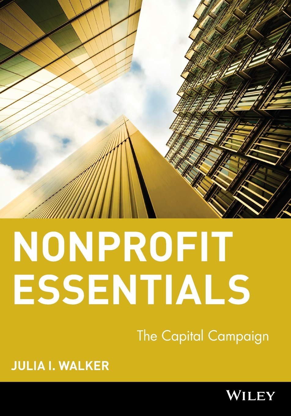 Nonprofit Essentials: The Capital Campaign (The AFP/Wiley Fund Development Series)