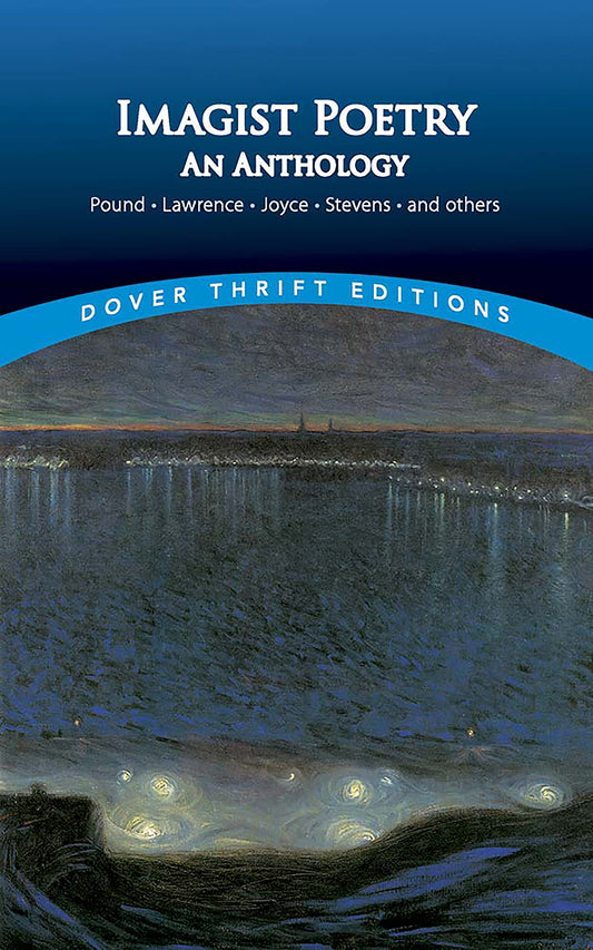 Imagist Poetry: An Anthology: Pound, Lawrence, Joyce, Stevens and others (Dover Thrift Editions: Poetry)