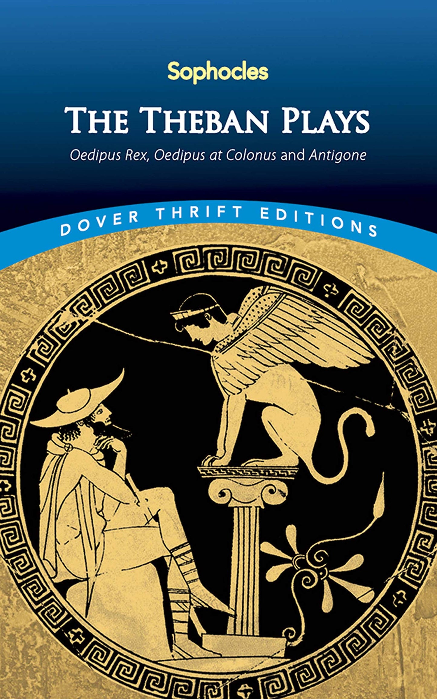 The Theban Plays: Oedipus Rex, Oedipus at Colonus and Antigone