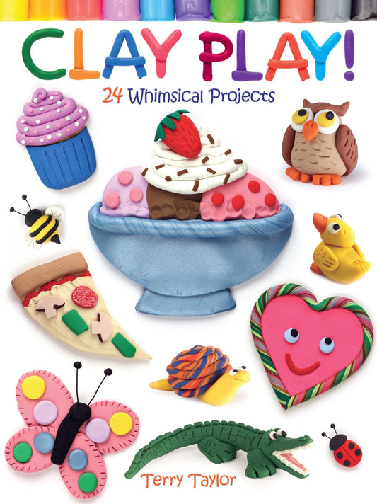 Clay Play! 24 Whimsical Projects - 5033