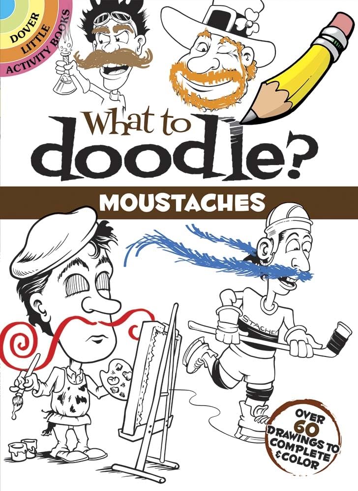 What to Doodle? Moustaches: Over 60 Drawings to Complete & Color (Dover Little Activity Books)