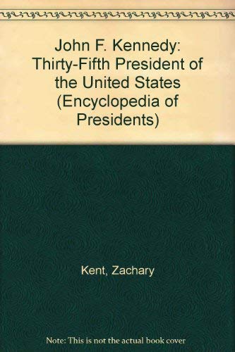 John F. Kennedy: Thirty-Fifth President of the United States (Encyclopedia of Presidents)
