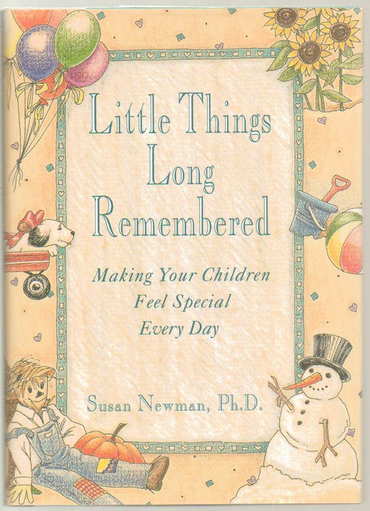 Little Things Long Remembered: Making Your Children Feel Special Every Day