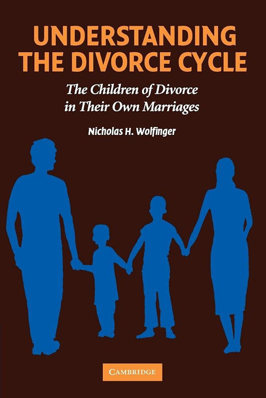 Understanding the Divorce Cycle: The Children of Divorce in their Own Marriages