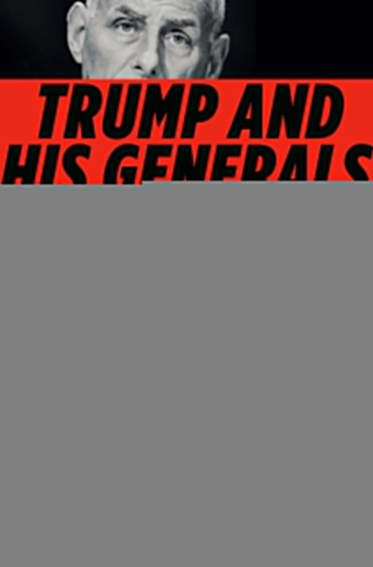 Trump and His Generals: The Cost of Chaos