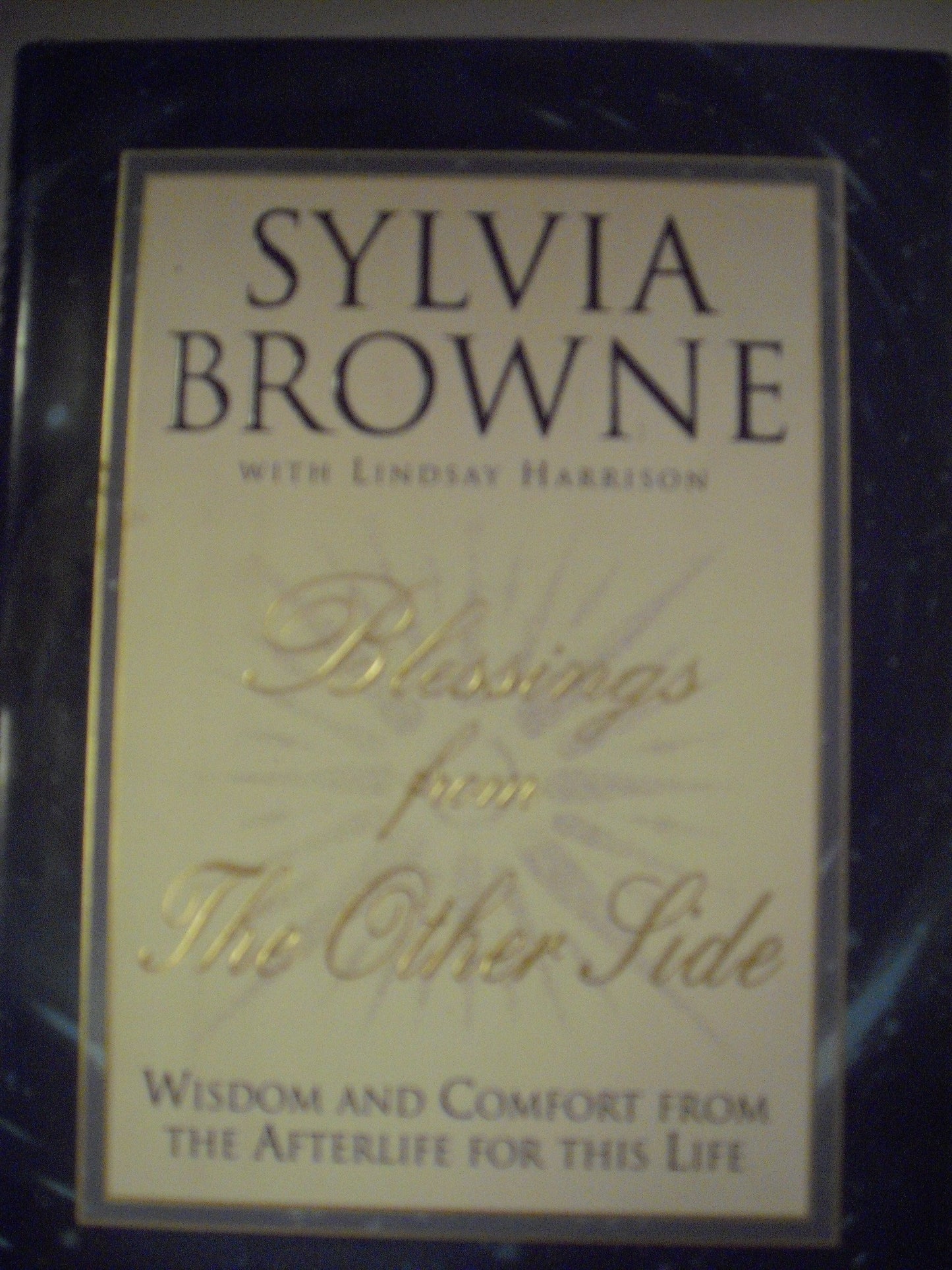 Blessings From the Other Side: Wisdom and Comfort from the Afterlife for this Life