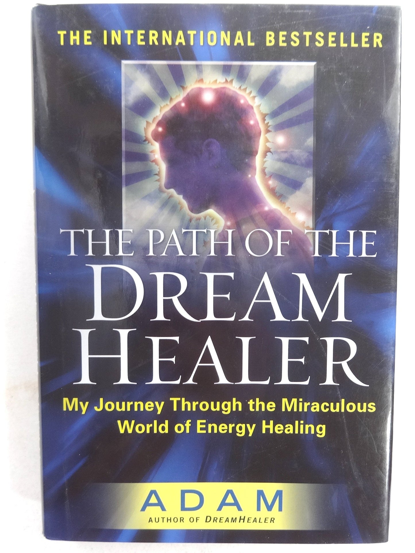 The Path of the Dream Healer: My Journey Through the Miraculous World of Energy Healing (Adam)
