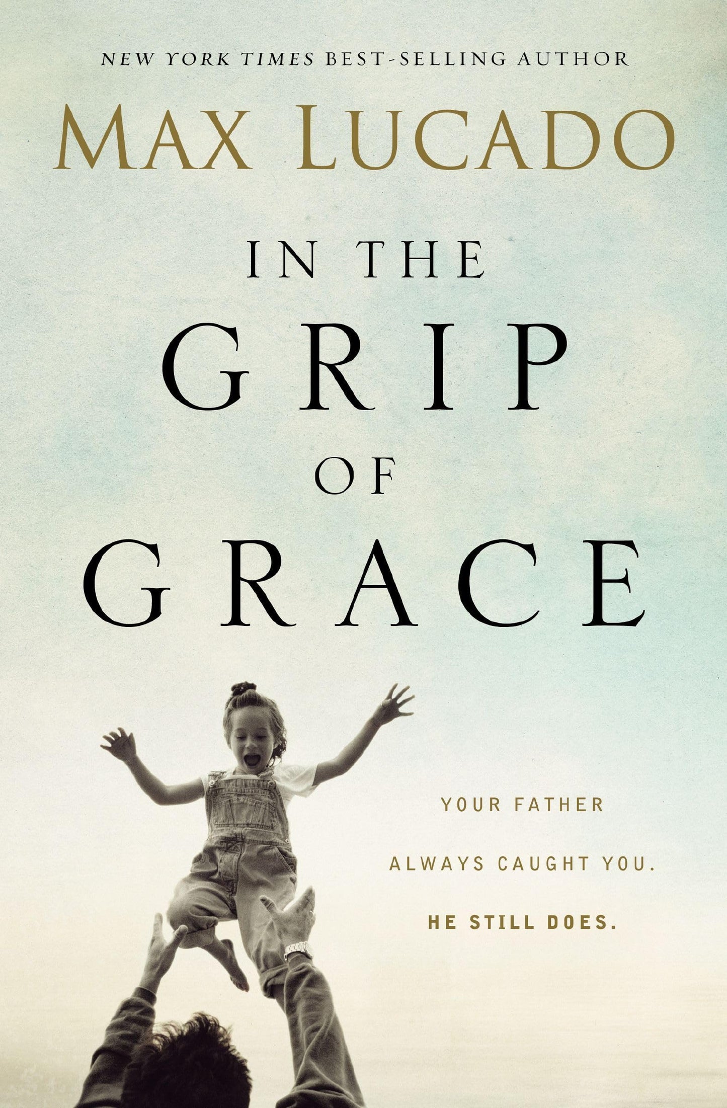 In the Grip of Grace: Your Father Always Caught You. He Still Does