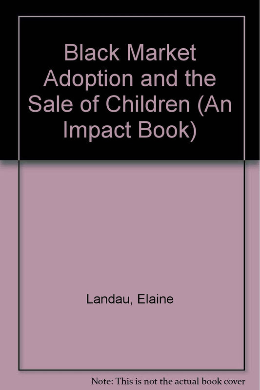 Black Market Adoption and the Sale of Children (An Impact Book)