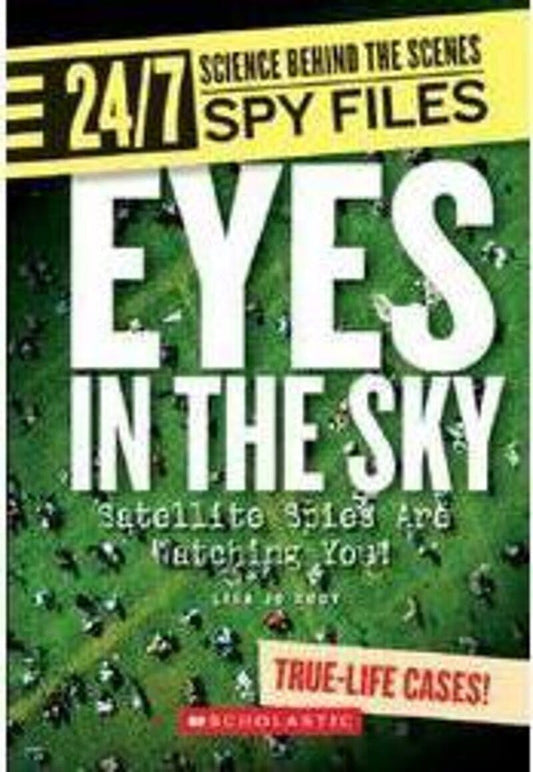 Eyes in the Sky (24/7: Science Behind the Scenes: Spy Files) (Library Edition)