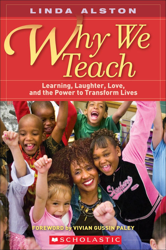 Why We Teach: Learning, Laughter, Love, and the Power to Transform Lives