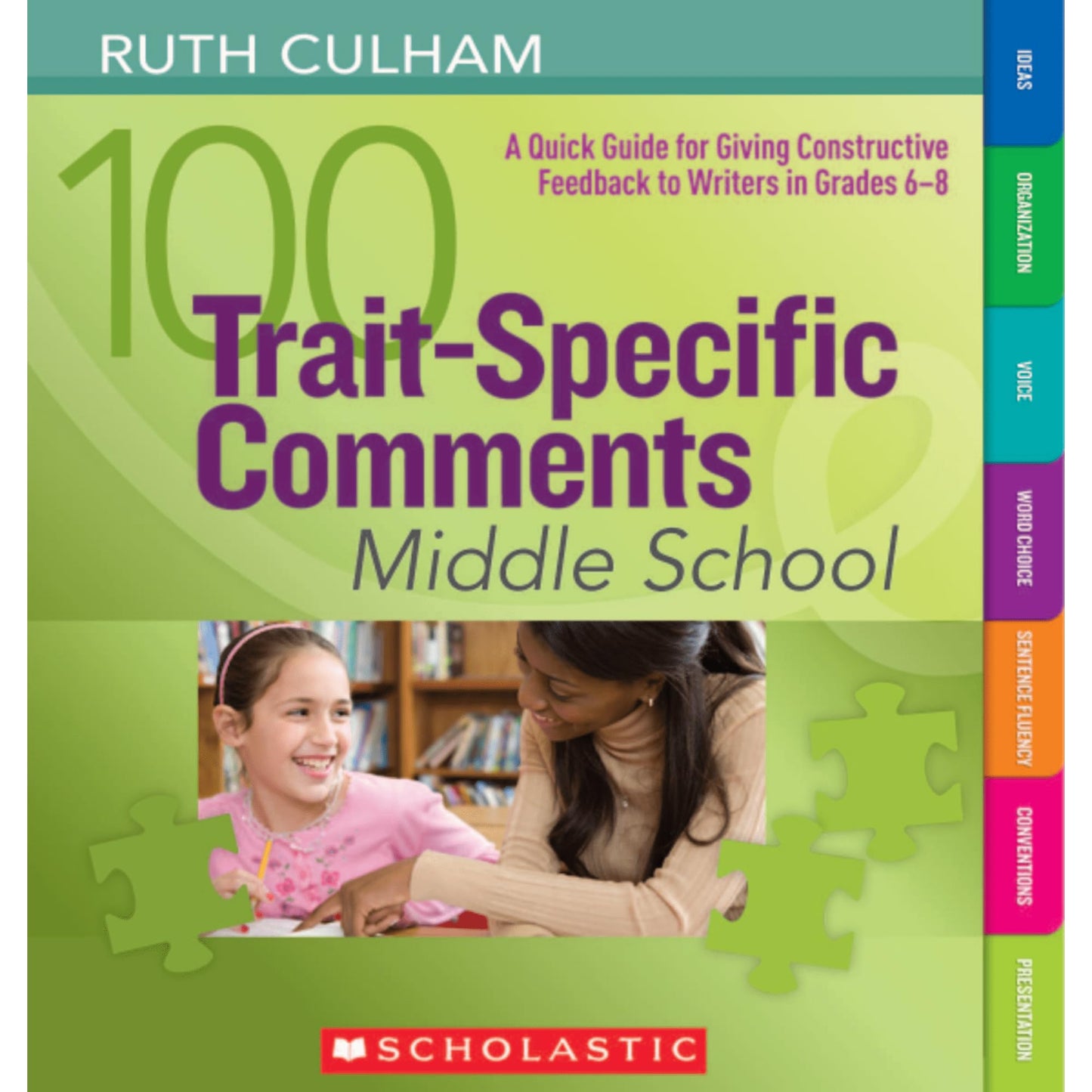 100 Trait-Specific Comments: Middle School: A Quick Guide for Giving Constructive Feedback to Writers in Grades 6–8