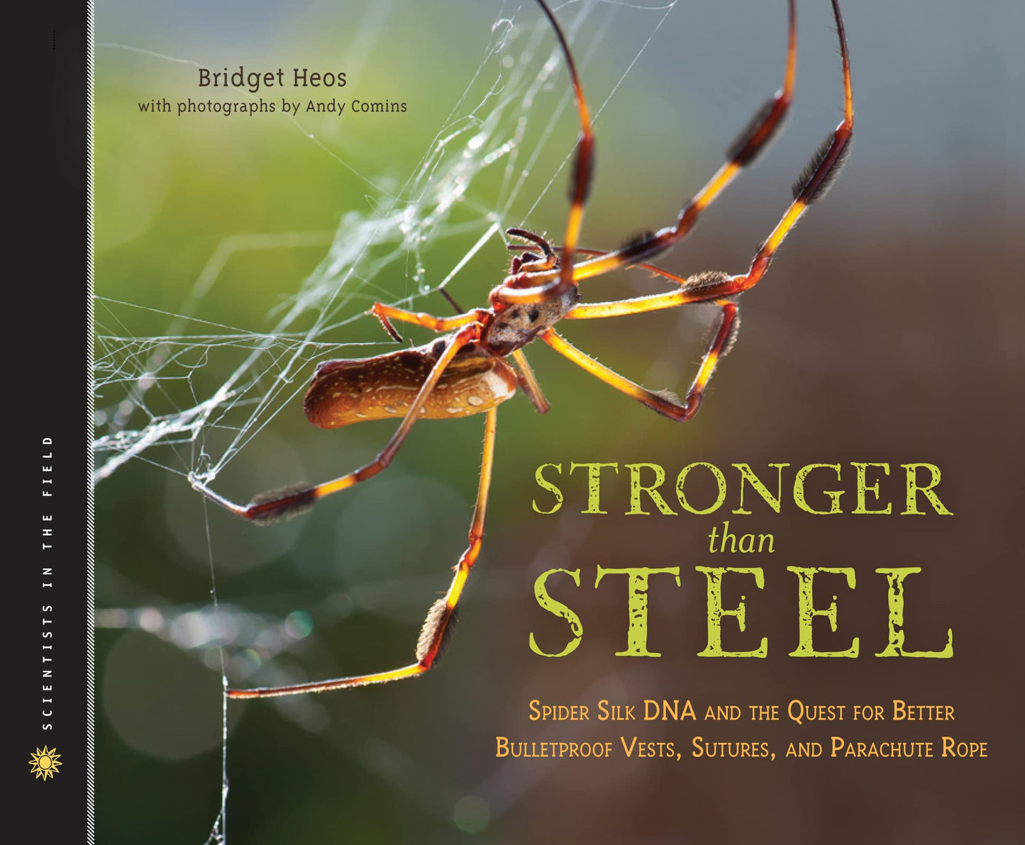 Stronger Than Steel: Spider Silk DNA and the Quest for Better Bulletproof Vests, Sutures, and Parachute Rope (Scientists in the Field Series)