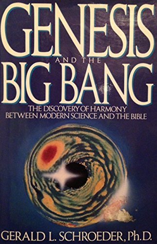 Genesis and the Big Bang: The Discovery of Harmony Between Modern Science & the Bible