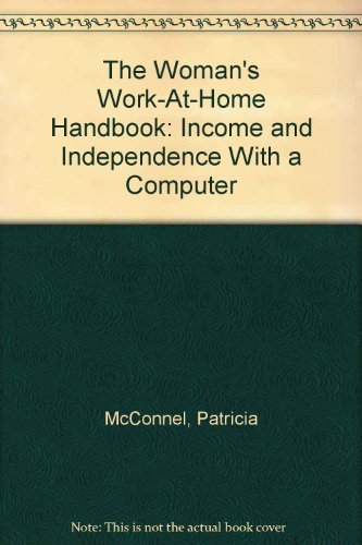 The Woman's Work-at-Home Handbook: Income and Independence with a Computer