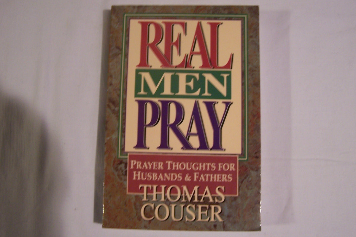 Real Men Pray: Prayer Thoughts for Husbands & Fathers