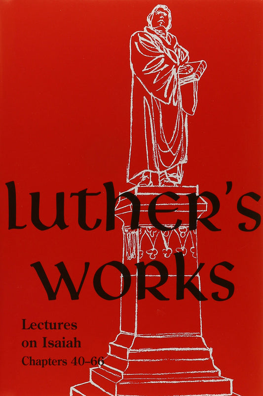 Luther's Works, Volume 17 (Lectures on Isaiah Chapters 40-66) (Luther's Works (Concordia))