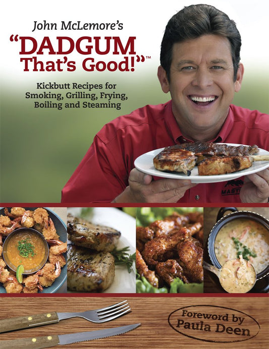 John McLemore's "Dadgum That's Good!": Kickbutt Recipes for Smoking, Grilling, Frying, Boiling and Steaming