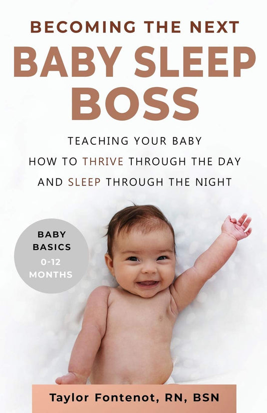 Becoming the Next BABY SLEEP BOSS: Teaching Your Baby How to Thrive Through the Day and Sleep Through the Night (Baby Basics, 0-12 Months)