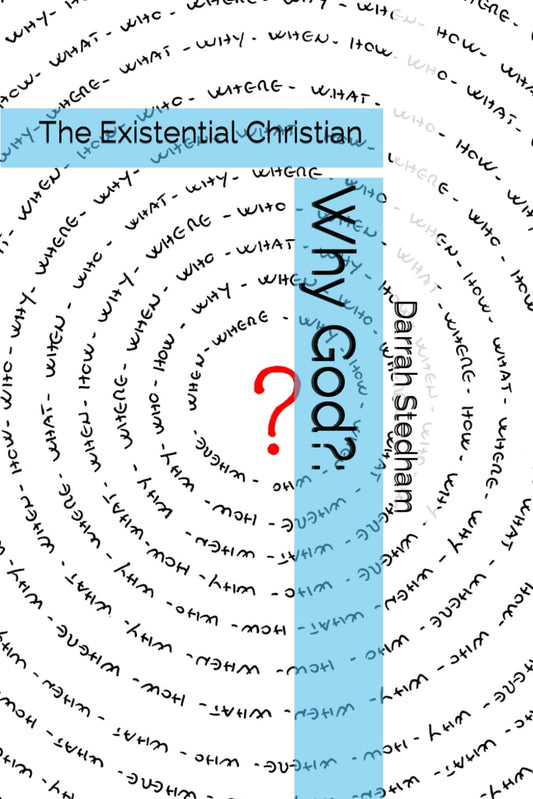 Why God?: The Existential Christian