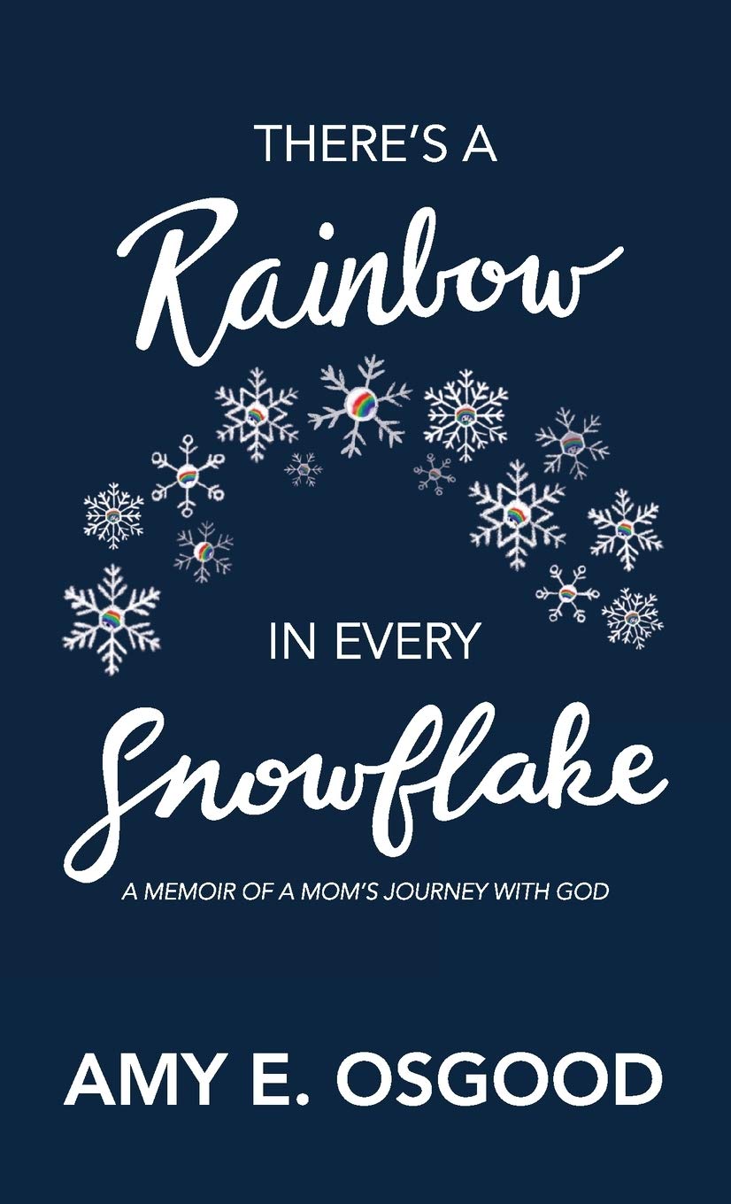 There's a Rainbow in Every Snowflake: A Memoir of a Mom's Journey with God