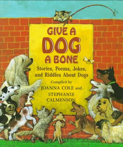 Give a Dog a Bone: Stories, Poems, Jokes, and Riddles About Dogs