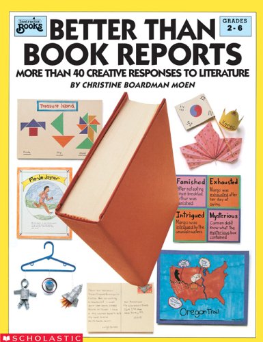 Better Than Book Reports: More Than 40 Creative Responses to Literature (Grades 2-6)